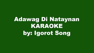 Igorot Song Adawag Di Nataynan Karaoke [upl. by Aivatnwahs]