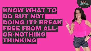 Know What To Do But Not Doing It Break Free From All Or Nothing Thinking [upl. by Eduino]