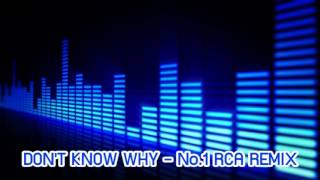 DONT KNOW WHY  No1 RCA REMIX [upl. by Myers]