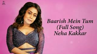 Tumko Barish Pasand Hai Mujhko Barish Me Tum Full Song Neha Kakkar  Baarish Mein Tum Neha Kakkar [upl. by Anaili98]