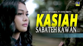 David Iztambul ft Ovhi Firsty  Kasiah Sabateh Kawan Official Video [upl. by Talyah906]