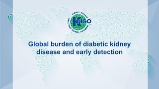 KDIGO Summit on Diabetes in CKD PlenaryGlobal Burden of Diabetic Kidney Disease and Early Detection [upl. by Boycey]