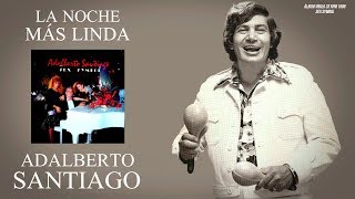 La noche más linda  Adalberto SantiagoVinilo 33 rpmAudio remasted 1989 [upl. by Anhpad990]