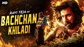 Ravi Tejas BACHCHAN KHILADI  Superhit Hindi Dubbed Full Movie  Sree Leela  South Action Movies [upl. by Aleck828]