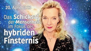 20 April 2023 Das Schicksal der Menschheit im Fokus der hybriden Finsternis  Silke Schäfer [upl. by Nnylarak]