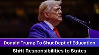 Donald Trump To Shut Dept of Education Plans To Shift Responsibilities To States  donaldtrump [upl. by Olegna]