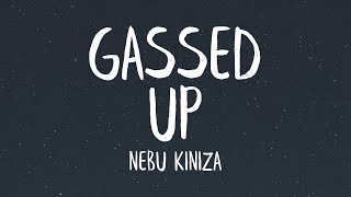 Nebu Kiniza  Gassed Up Lyrics [upl. by Petronella]