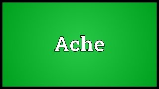 Ache Meaning [upl. by Screens]