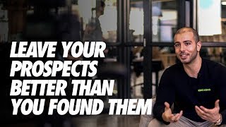 Leave Your Prospects Better Than You Found Them Extremely Powerful [upl. by Tien]