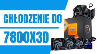 Jakie chłodzenie do AMD Ryzen 7 7800X3D [upl. by Ordnaxela]