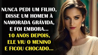 NUNCA PEDI UM FILHO DISSE UM HOMEM À NAMORADA GRÁVIDA E FOI EMBORA… 10 ANOS DEPOIS ELE VIU O [upl. by Pyotr]