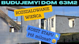 Budujemy Dom na start 63 m2 Cz18 Rozszalowanie Wieńca i Koszty Etapu 💸 Na Działce Vlog odc132 [upl. by Llerraf]