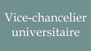 How to Pronounce Vicechancelier universitaire University ViceChancellor in French [upl. by Elin925]