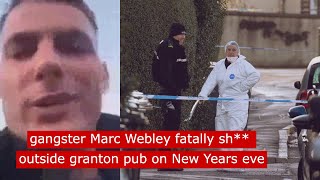 gangster Marc Webley fatally sh outside granton pub in targeted incident fyp crime [upl. by Onaireves591]