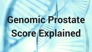 Genomic Prostate Score Explained [upl. by Aihsak]