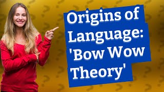 How Did Language Originate Unraveling the Bow Wow Theory [upl. by Chuah]