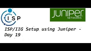 ISPIIG Setup using Juniper  Day 19 [upl. by Lateehs690]