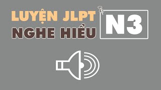 1 Luyện nghe hiểu JLPT N3  日本語能力試験 N3 聴解練習  nghĩa samurai chan [upl. by Derwin139]