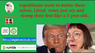 Republican work on them self to bet better Woke Liberals Stomp like a Kindergarden kid [upl. by Hedda]