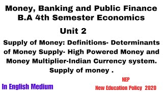 BA 4th Semester Economics Unit 2 Supply of Money Determinants of Money Supply Currency system [upl. by Azar]