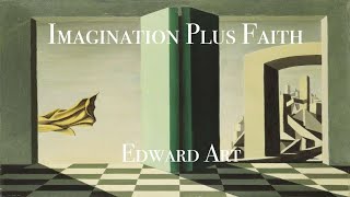 Imagination Plus Faith  Edward Art Neville Goddard Inspired [upl. by Sommer]