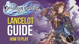 Granblue Fantasy Relink Lancelot Guide  Build Skills Combos amp Gameplay Tips [upl. by Anna-Diana]