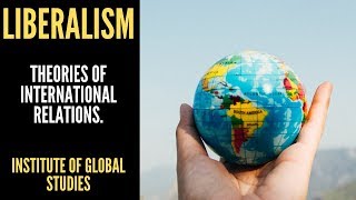 Liberalism Major Theories of International Relations [upl. by Sairtemed606]