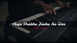 Aaja Prabhu Yeshu Ke Dar  Piano Cover  Hindi Christian song  Biblical Tunes [upl. by Keily]