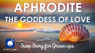 Bedtime Sleep Stories  ❤️ Aphrodite The Goddess of Beauty and Love 👑  Greek Mythology Sleep Story [upl. by Allyce]