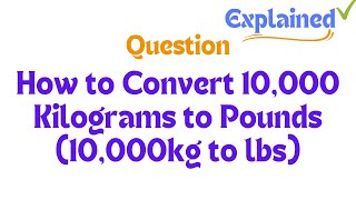 How to Convert 10000 Kilograms to Pounds 10000kg to lbs [upl. by Howard841]