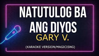 Natutulog Ba Ang Diyos  Gary V Karaoke [upl. by Bauske]