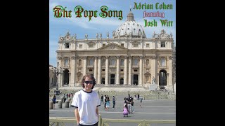 The Pope Song featuring Josh Witt  by Adrian Cohen [upl. by Roman185]