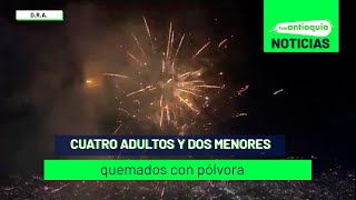 Cuatro adultos y dos menores quemados con pólvora  Teleantioquia Noticias [upl. by Ddal]