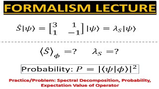 Formalism Lecture 7 PRACTICE  Spectral Decomposition Probability Expectation Value of Operator [upl. by Mayda303]