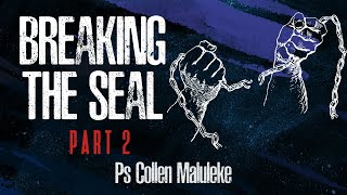 Breaking The Seals Pt 2  Ps Collen Maluleke [upl. by Assyram]