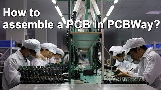 How to assemble a Printed Circuit Board  PCBWay PCB Assembly PCBA [upl. by Baerman]