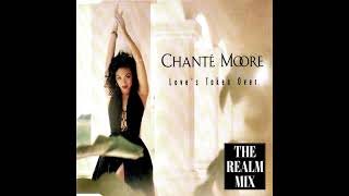 CHANTÉ MOORE  LOVES TAKEN OVER THE REALM MIX [upl. by Melamie]