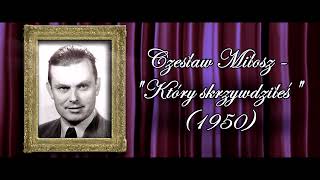 Czesław Miłosz  quotKTÓRY SKRZYWDZIŁEŚquot [upl. by Ennelram]