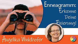 Erkenne Deine Fixierung  Erkenne Dich selbst Enneagramm mit Angelika Winklhofer [upl. by Peregrine612]