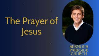 The Prayer of Jesus  Sermons Parkside Church [upl. by Fabyola]