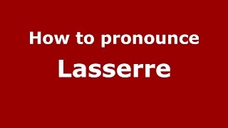 How to pronounce Lasserre SpanishArgentina  PronounceNamescom [upl. by Anneyehc]