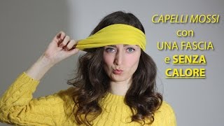 TUTORIAL  CAPELLI MOSSI con una fascia e SENZA PIASTRA  Wavy hair no heat [upl. by Fulbright504]