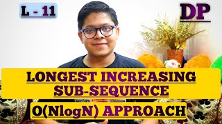 L11 Longest Increasing Subsequence  NlogN approach   Dynamic Programming [upl. by Aggappe]