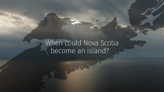 Climate Crossroads When could Nova Scotia become an island [upl. by Iseabal]