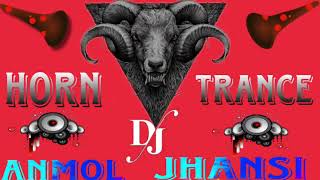 Dj Anmol Jhansi  Original Horn Trance  Edm drop jump bass Remix [upl. by Kristin726]