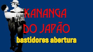 Kananga do Japão Abertura Bastidores [upl. by Gnurt]