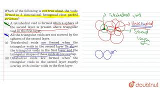 Which of the following is not true about the voids formed in 3 dimensional hexagonal close packed [upl. by Packer]