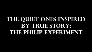 The Quiet Ones True Story The Philip Experiment [upl. by Eahsed533]