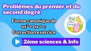 12 Problèmes du premier et du second degré Forme canonique de ax²  bx  c  Correction exercice [upl. by Nnilsia]