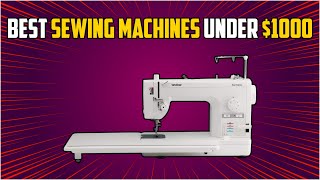 The Best Sewing Machines for Under 1000 Our Top Picks [upl. by Irra]